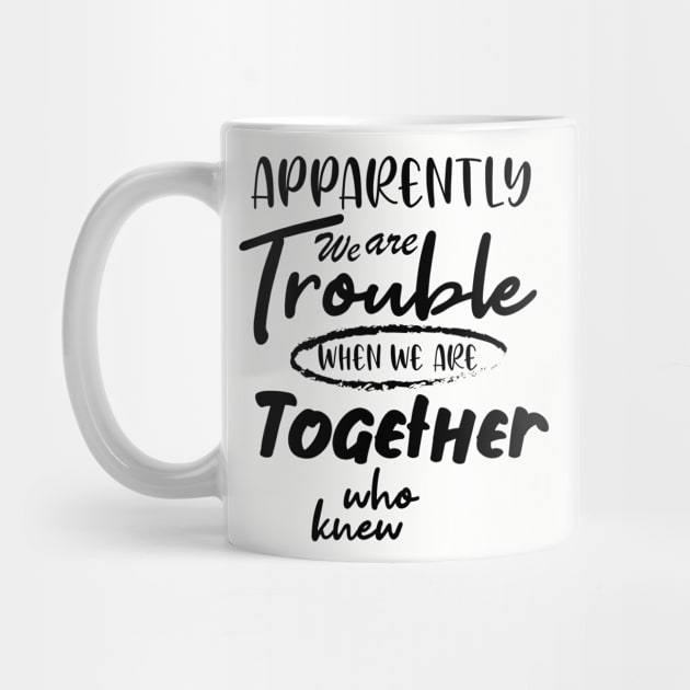 Apparently We are Trouble when we are Together who knewShirt, Sister Shirt, Sister Tee Shirt, Adult Sister Shirts, Matching Best Friend Shirts by irenelopezz